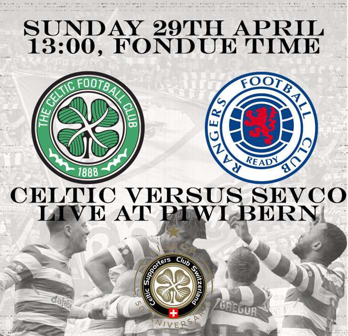 29th April: Celtic versus Sevco at Piwi Bern